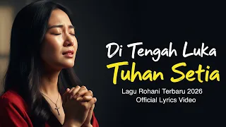 di tengah luka tuhan setia lagu rohani kristen terbaru 2026 official lyrics video