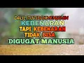 Lagu DALIL ITU TIDAK DIJAMIN KEBENARANNYA TAPI KEBENARAN TIDAK BISA DIGUGAT MANUSIA