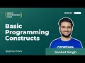Basic Programming Constructs Indian Programming Camp 2020 - Beginner Track Sanket Singh