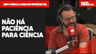 Rádio Comercial | Não Há Paciência Para Ciência - Manuel Cardoso