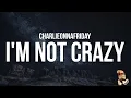 Download Lagu charlieonnafriday - I'm Not Crazy (Lyrics)