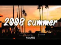 songs that bring you back to summer 2008 ~ throwback playlist