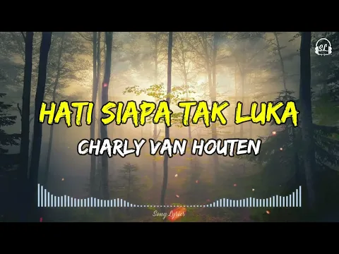 Download MP3 Charly Van Houten - Hati Siapa Tak Luka | Lirik Lagu
