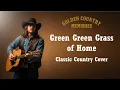 Lagu Green Green Grass of Home – Tom Jones (Classic Country Cover)