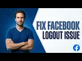 How To Fix Facebook Logout Issue 2026 Easy Guide