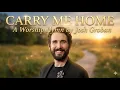 JOSH GROBAN - CARRY ME HOME A WORSHIP HYMN