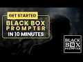 Get Started With BLACK BOX Prompter - Tutorial for New Customers