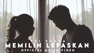 Download MEMILIH LEPASKAN - TRI SUAKA (OFFICIAL MUSIC VIDEO) MP3