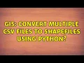 GIS Convert multiple CSV files to shapefiles using Python