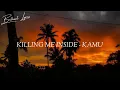 KILLING ME INSIDE - KAMU ( LIRIK )