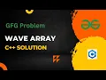 Wave Array GeeksForGeeks Problem C Solution