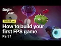 How to build your first FPS game - Part 1 Unite Now 2020