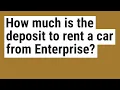 How much is the deposit to rent a car from Enterprise