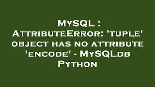 MySQL AttributeError tuple object has no attribute encode - MySQLdb Python
