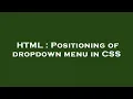 HTML Positioning of dropdown menu in CSS