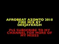 Download Lagu 🔥AFROBEAT AZONTO 2018 FIRE MIX BY DEEJAYKKGH🔥