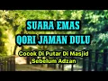 Qori' Jaman Dulu Sebelum Adzan - Sering Di Putar Di Masjid-masjid 💞