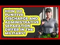 How Do Punitive Discharge And Administrative Separation Differ In The Military