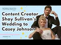 133 Content Creator Shay Sullivan s Wedding to Casey Johnson