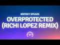 Download Lagu Britney Spears - Overprotected (Richi Lopez Remix) (Lyrics)