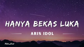 Download Hanya Bekas Luka - Aris Idol (Lyrics/Lirik Lagu) MP3