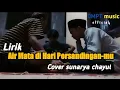 Download Lagu Lirik lagu air mata di hari persandingan-mu cover SUNARYA (chayut)