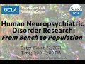 Symposium Human Neuropsychiatric Disorder Research From Bench to Population
