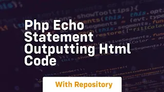 Php echo statement outputting html code