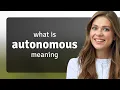 Autonomous definition of AUTONOMOUS