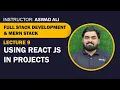 Lecture 9 Using React JS in Projects