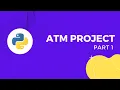 ATM Project using Python PART 1 Dipanjan Mukherjee
