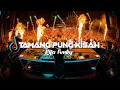 Download Lagu DJ TAMANG PUNG KISAH  VIRAL TIKTOK!!!  REMIX  Rifa Fvnky  FULL BASS Nwrmxx