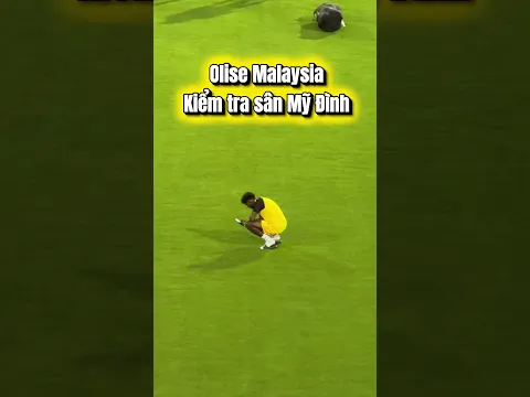 Olise Malaysia kiểm tra sân Mỹ Đình đấu Đội Tuyển Việt Nam #dokimphuc