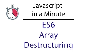 Javascript in a Minute ES6 Array Destructuring