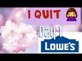 I QUIT Lowe s on my 1st day