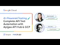 AI-Powered Testing - Complete API Test Automation with Apigee API Hub GCP
