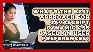 What s The Best Approach For JavaScript Dynamic CSS Based On User Preferences - JavaScript Toolkit