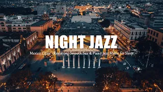 Night Jazz Mexico Relaxing Saxophone Piano Jazz Instrumental Soft Background Music For Relax 