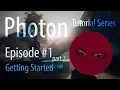 Photon Networking Tutorial Series EP Part 2 - Getting Started