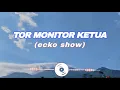 Lagu TOR MONITOR KETUA – ECKO SHOW (LIRIK)