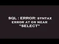 SQL ERROR syntax error at or near SELECT