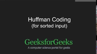 Efficient Huffman Coding for Sorted Input GeeksforGeeks