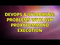 DevOps SysAdmins Problems with SSH ProxyCommand execution