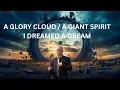 I DREAMED A DREAM A Glory Cloud A Giant SPIRIT
