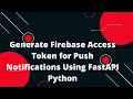 Generate Firebase Access Token for Push Notifications Using FastAPI Python Step-by-Step Guide