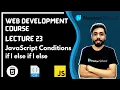Lecture 23 JavaScript Conditions If else else if Web Development Series HTML CSS JS