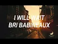 I Will Wait - Bri Babineaux [Tradução]