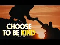 CHOOSE TO BE KIND Kindness Is The Key - Motivational