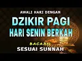 Dzikir Pagi Pembuka Rezeki Hari Senin Doa \u0026 Surah-surah Anjuran Dihafal Untuk Urusan Dunia Akhirat