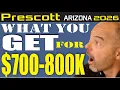 What you get in Prescott Arizona between 700K- 800K in 2026